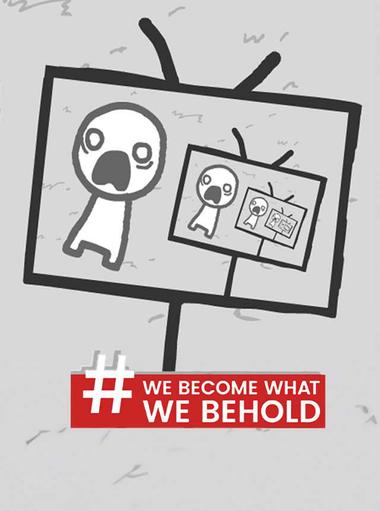 We Become What We Behold